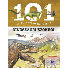 101 dolog, amit jó, ha tudsz a dinoszauruszokról gyermek- és ifjúsági könyv