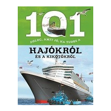  101 dolog, amit jó, ha tudsz a hajókról és a kikötőkről gyermek- és ifjúsági könyv