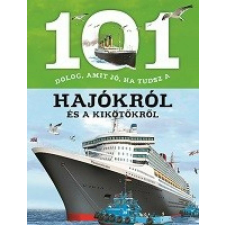 101 dolog, amit jó, ha tudsz a hajókról és a kikötőkről gyermek- és ifjúsági könyv