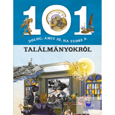 101 dolog, amit jó, ha tudsz a találmányokról gyermek- és ifjúsági könyv