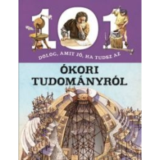  101 dolog, amit jó, ha tudsz az ókori tudományról gyermek- és ifjúsági könyv