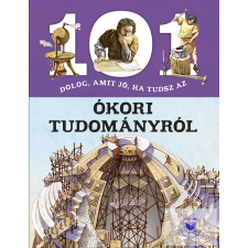  101 dolog, amit jó, ha tudsz az ókori tudományról gyermek- és ifjúsági könyv