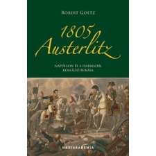  1805 Austerlitz - Napóleon és a harmadik koalíció bukása - Hadiakadémia történelem