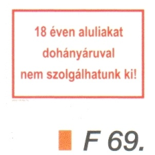  18 éven aluliakat dohányáruval nem szolgálhatunk ki! F69 információs címke