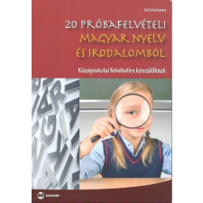 20 próbafelvételi magyar nyelv és irodalomból /Középiskolai felvételire készülőknek irodalom