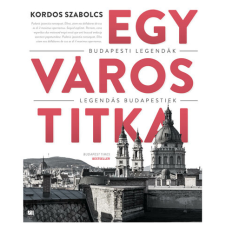 21. Század Kiadó Egy város titkai - Budapesti legendák - Legendás budapestiek utazás