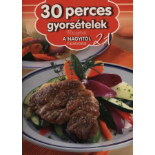  30 perces gyorsételek - Receptek a Nagyitól 21. gasztronómia