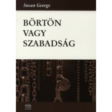 Susan George BÖRTÖN VAGY SZABADSÁG társadalom- és humántudomány