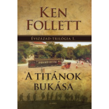 Ken Follett A TITÁNOK BUKÁSA - ÉVSZÁZAD-TRILÓGIA 1. irodalom
