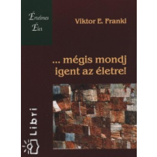 Viktor E. Frankl ...mégis mondj igent az életre! társadalom- és humántudomány
