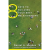  8 Keys to Building Your Best Relationships – Daniel A Hughes