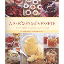 A befőzés művészete /Dzsemek, befőttek, savanyúságok és egyéb finomságok gasztronómia