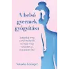  A belső gyermek gyógyítása - Szabadulj meg a múlt terheitől és nyisd meg szívedet az önszeretet felé