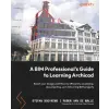  A BIM Professional's Guide to Learning Archicad: Boost your design workflow by efficiently visualizing, documenting, and delivering BIM projects – Ruben van de Walle