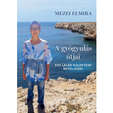  A gyógyulás útjai - Egy lélek küldetése beteljesül - Mezei Elmira életmód, egészség