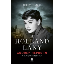  A holland lány - Audrey Hepburn a második világháborúban történelem