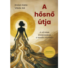 A hősnő útja - A női lélek kiteljesedése a mesék tükrében ezoterika