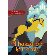 A huszárból lett király - 22 mese a huszárokról gyermek- és ifjúsági könyv