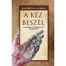 A kéz beszél - A gyakorlati chiromantia kézikönyve ezoterika