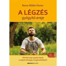 A légzés gyógyító ereje - Mindennapi gyakorlatok a sejtek bőséges oxigénellátásáért életmód, egészség
