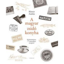 A magyar zsidó konyha /Kultúrtörténet 77 autentikus recepttel gasztronómia
