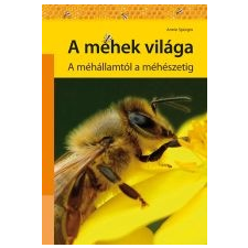 A MÉHEK VILÁGA - A MÉHÁLLAMTÓL A MÉHÉSZETIG természet- és alkalmazott tudomány
