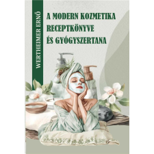 A modern kozmetika receptkönyve és gyógyszertana életmód, egészség