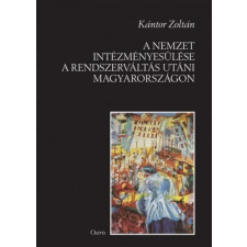 A NEMZET INTÉZMÉNYESÜLÉSE A RENDSZERVÁLTÁS UTÁNI MAGYARORSZÁGON ajándékkönyv