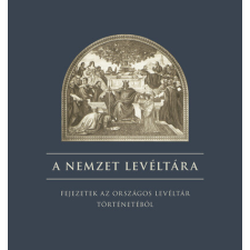  A nemzet levéltára - Fejezetek az országos levéltár történetéből egyéb könyv