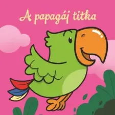  - A Papagáj Titka  Állati Kalandok  Szivacskönyv egyéb könyv