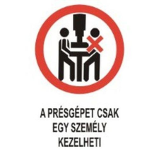  A présgépet csak egy személy kezelheti! - öntapadó, 150*100mm információs tábla, állvány