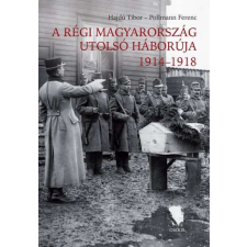  A régi Magyarország utolsó háborúja 1914-1918 történelem