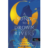  A Song To Drown Rivers - A dal, ami elfojtja a folyót