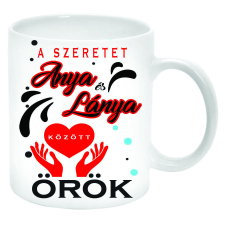 A szeretet Anya és Lánya között örök ... Bögre (feliratozható) bögrék, csészék