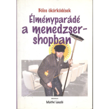 A SZERZŐ  SAJÁT KIADÁSA Élményparádé a menedzsershopban (Bölcs ökörködések) antikvárium - használt könyv