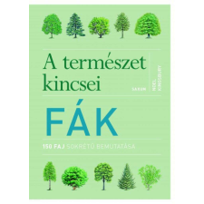  A természet kincsei - FÁK - 150 faj sokrétű bemutatása természet- és alkalmazott tudomány