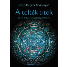  A tolték titok - Az ősi mexikóiak álomgyakorlatai