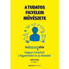 A TUDATOS FIGYELEM MŰVÉSZETE - HOGYAN IRÁNYÍTSD A FIGYELMEDET ÉS AZ ÉLETEDET társadalom- és humántudomány