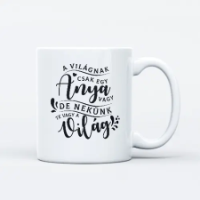  A világnak csak egy anya vagy, de nekünk a világ bögre bögrék, csészék