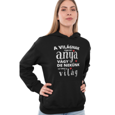  A világnak csak egy anya vagy de nekünk te vagy a világ - Kapucnis Pulóver