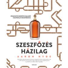 Aaron Hyde - Szeszfőzés házilag - Útmutató kezdő és haladó házipárlat-készítőknek egyéb könyv