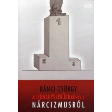 Ab Ovo Kiadó Bánki György: A legnagyszerűbb könyv a nárcizmusról társadalom- és humántudomány