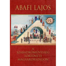 Abafi Lajos A szabadkőművesség története Magyarországon (BK24-177925) ezoterika