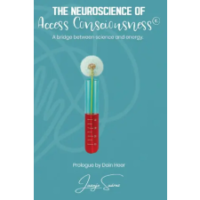 Access Consciousness Publishing Company The Neuroscience of Access Consciousness® | Juanjo Suárez egyéb könyv
