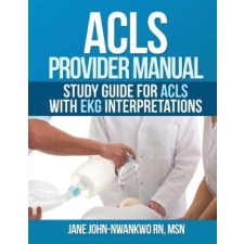  ACLS Provider Manual: Study Guide for ACLS with EKG interpretations – Msn Jane John-Nwankwo Rn idegen nyelvű könyv