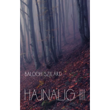 Ad Librum Kft. Balogh Szilárd - Hajnalig III. regény
