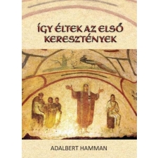  Adalbert-G. Hamman - Így Éltek Az Első Keresztények (95-197) történelem