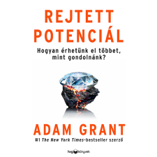 Adam Grant - Rejtett potenciál Hogyan érhetünk el többet, mint gondolnánk? életmód, egészség