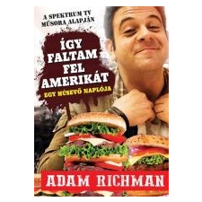 Adam Richman ÍGY FALTAM FEL AMERIKÁT - EGY HÚSEVŐ NAPLÓJA irodalom