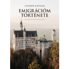 Adamek Katalin - Emigrációm története egyéb könyv